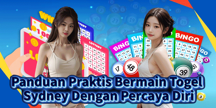 Panduan Praktis Bermain Togel Sydney Dengan Percaya Diri