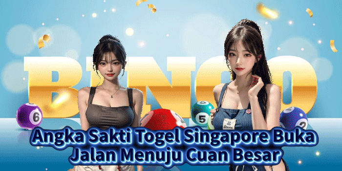 Angka Sakti Togel Singapore Buka Jalan Menuju Cuan Besar