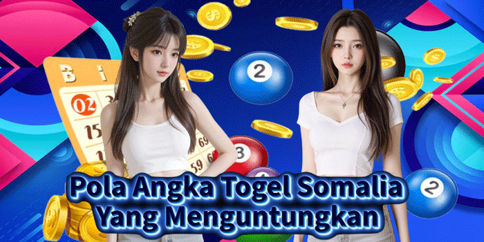 Pola Angka Togel Somalia Yang Menguntungkan