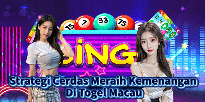 Strategi Cerdas Meraih Kemenangan Di Togel Macau