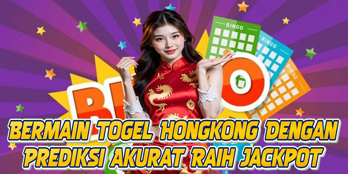 Bermain Togel Hongkong Dengan Prediksi Akurat Raih Jackpot