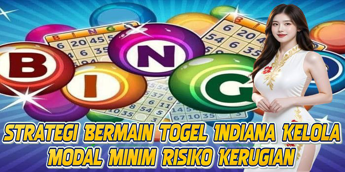 Strategi Bermain Togel Indiana Kelola Modal Minim Risiko Kerugian