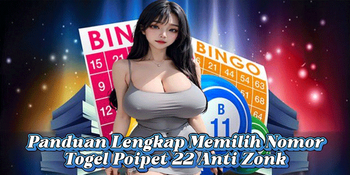 Panduan Lengkap Memilih Nomor Togel Poipet 22 Anti Zonk